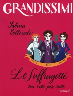 SUFFRAGETTE UN VOTO PER TUTTE (LE)