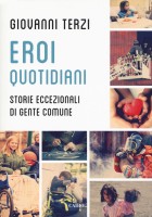EROI QUOTIDIANI STORIE ECCEZIONALI DI G
