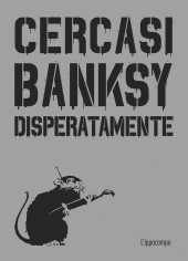 CERCASI BANKSY DISPERATAMENTE
