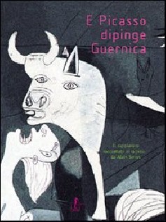 E PICASSO DIPINGE GUERNICA EDIZ ILLUST