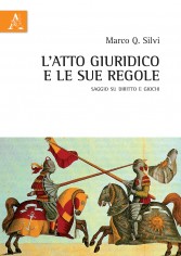 L\'atto giuridico e le sue regole Saggio su diritto e giochi