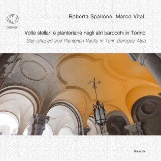 Volte stellari e planteriane negli atri barocchi in Torino Star shaped and planterian vaults in Turin Baroque Atria Ediz