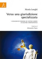 Verso una giurisdizione specializzata I convergenti percorsi dei sistemi europei di giustizia amministrativa
