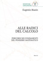 Alle radici del calcolo Percorsi nei fondamenti del pensiero matematico