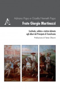 Frate Giorgio Martinuzzi Cardinale soldato e statista dalmata agli albori del Principato di Transilvania