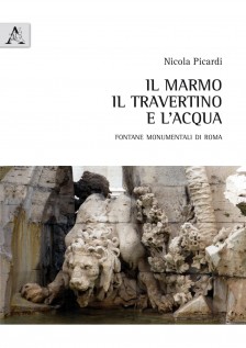 Il marmo il travertino e l\'acqua Fontane monumentali di Roma