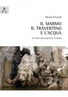 Il marmo il travertino e l\'acqua Fontane monumentali di Roma