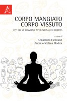 Corpo mangiato corpo vissuto Atti del VII Convegno Internazionale di Bioetica