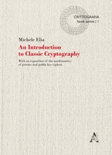 An Introduction to classic cryptography. With an exposition of the mathematics of private and public key ciphers