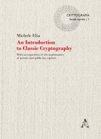 An Introduction to classic cryptography. With an exposition of the mathematics of private and public key ciphers