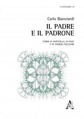 Il padre e il padrone. Storie di particelle, di fisici e...