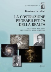La costruzione probabilistica della realtà. Dalla fisica...