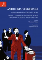 Antologia Vergeriana. Scritti minori del «Vescovo di Cristo». Edizione e commento di una selezione di opere di Pier Paol