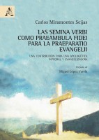 Las semina verbi como praeambula fidei para la praeparatio evangelii. Una contribución para una apologética integral y e