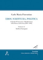 Eros, scrittura, politica. Gabriele D'Annunzio e Matilde Serao nella Roma umbertina (1881-1900)
