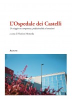 L'Ospedale dei Castelli. Un viaggio tra competenze, professionalità ed emozioni