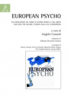 European psycho. Una rivoluzione nel nome di Altiero Spinelli e del Green New Deal per salvare l'Europa dalla sua schizo