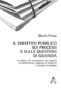 Il dibattito pubblico sui processi e sulle questioni di giustizia. La parola dei magistrati tra libertà di espressione, 