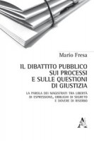 Il dibattito pubblico sui processi e sulle questioni di giustizia. La parola dei magistrati tra libertà di espressione, 