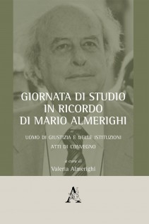 Giornata di studio in ricordo di Mario Almerighi. Uomo di giustizia e delle istituzioni. Atti di convegno (Roma, 23 marz