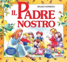 Il Padre nostro. La preghiera che Gesù ci ha donato. Ediz. illustrata