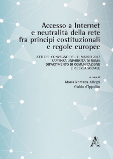 Accesso a internet e neutralità della rete fra principi costituzionali e regole europee. Atti del Convegno (Roma, 31 mar