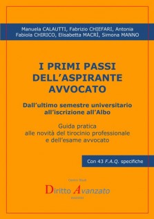 I primi passi dellaspirante avvocato. Dallultimo semestre universitario alliscrizione allalbo. Guida pratica alle no