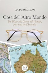 Cose dell'altro mondo. Da Trieste alla guerra del...