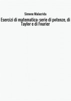 Esercizi di matematica: serie di potenze, di Taylor e di Fourier