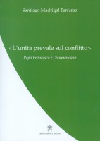 L'«Unità prevale sul conflitto». Papa Francesco e lecumenismo