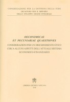 Oeconomicae et pecuniariae quaestiones. Considerazioni per un discernimento etico circa alcuni aspetti dellattuale sist