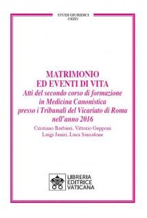 Matrimonio ed eventi di vita. Atti del secondo corso di formazione in medicina canonistica presso i Tribunali del Vicari