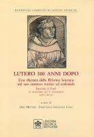 Lutero 500 anni dopo. Una rilettura della Riforma Luterana nel suo contesto storico ed ecclesiale. Raccolta di Studi in 