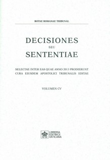 Decisiones seu sententiae. Selectae inter eas quae anno 2013 prodierunt cura eiusdem apostolici tribunalis editae. Vol. 