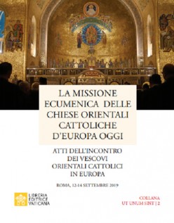 La missione ecumenica delle Chiese Orientali Cattoliche d'Europa oggi. Atti dellincontro dei Vescovi Orientali...