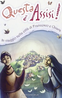 Questa è Assisi. Viaggio illustrato nella città di Francesco e Chiara. Ediz. illustrata