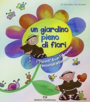 Un giardino pieno di fiori. I «Fioretti» di san Francesco raccontati ai bambini