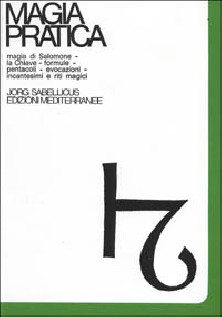 Magia pratica. Vol. 1: Magia di Salomone. La chiave. Formule. Pentacoli. Evocazione. Il Lemegeton. Il testamento....