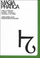 Magia pratica. Vol. 1: Magia di Salomone. La chiave. Formule. Pentacoli. Evocazione. Il Lemegeton. Il testamento. Incantesimi