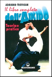 Il libro completo dell'aikido. Teoria e pratica