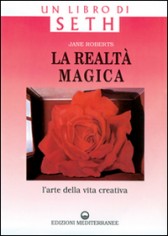La realtà magica. Un libro di Seth. L'arte della vita...
