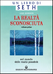 La realtà sconosciuta. Vol. 1: Nel mondo delle realtà possibili. Un libro di Seth