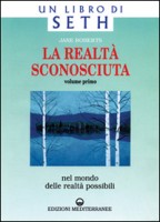 La realtà sconosciuta. Vol. 1: Nel mondo delle realtà possibili. Un libro di Seth