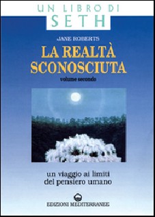 La realtà sconosciuta. Vol. 2: Un viaggio ai limiti del pensiero umano. Un libro di Seth