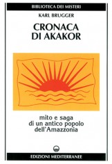 Cronaca di Akakor. Mito e saga di un antico popolo...