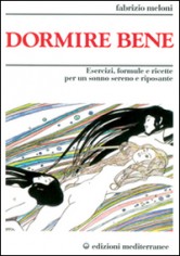 Dormire bene. Esercizi, formule e ricette per un sonno...
