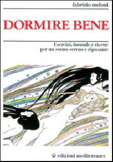 Dormire bene. Esercizi, formule e ricette per un sonno sereno e riposante
