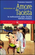 Iniziazione all'amore taoista. La realizzazione della...