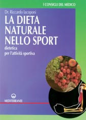 La dieta naturale nello sport. Dietetica medica per...