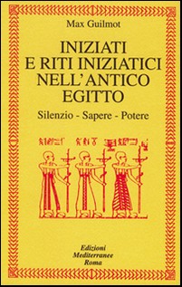 Iniziati e riti iniziatici nell'antico Egitto. Silenzio, sapere, potere